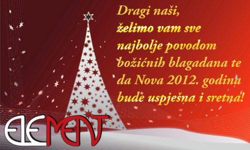 Dragi naši, želimo vam sve najbolje povodom božićnih blagdana te da Nova 2012. godina bude uspješna i sretna! Element
